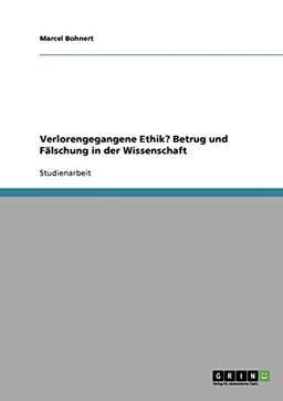 Verlorengegangene Ethik? Betrug und Fälschung in der Wissenschaft