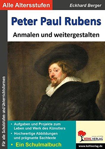 Peter Paul Rubens ... anmalen und weitergestalten: Ein Schulmalbuch (Bedeutende Künstler ... anmalen und weitergestalten)