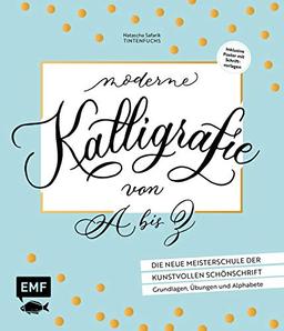 Moderne Kalligrafie von A bis Z – Die neue Meisterschule der kunstvollen Schönschrift: Grundlagen, Übungen und Alphabete: Inklusive Poster mit Schriftvorlagen