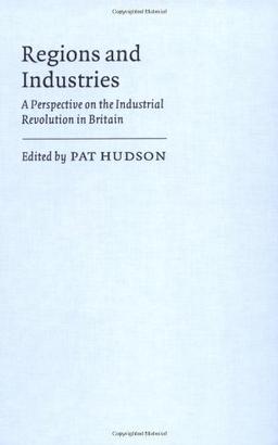 Regions and Industries: A Perspective on the Industrial Revolution in Britain