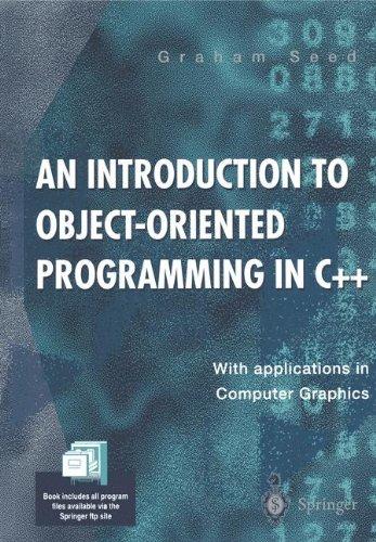 An Introduction to Object-Oriented Programming in C++: With Applications in Computer Graphics