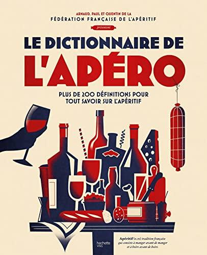 Le dictionnaire de l'apéro : plus de 200 définitions pour tout savoir sur l'apéritif