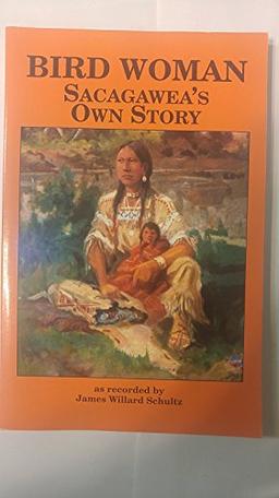 Bird Woman: Sacagawea's Own Story