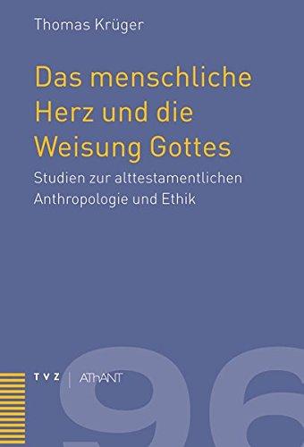 Das menschliche Herz und die Weisung Gottes: Studien zur alttestamentlichen Anthropologie und Ethik (Abhandlungen zur Theologie des Alten und Neuen Testaments)