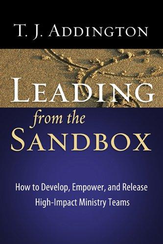 Leading from the Sandbox: How to Develop, Empower, and Release High-Impact Ministry Teams (Becoming a Woman of . . .)