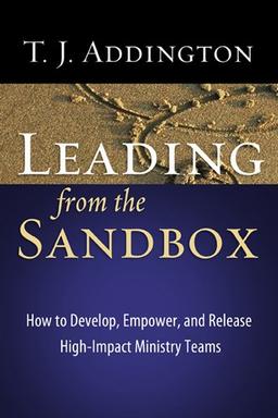 Leading from the Sandbox: How to Develop, Empower, and Release High-Impact Ministry Teams (Becoming a Woman of . . .)