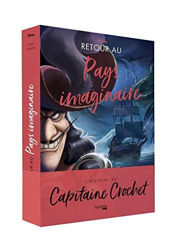 Disney vilains : retour au pays imaginaire : l'histoire du capitaine Crochet