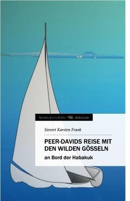 Peer-Davids Reise mit den wilden Gösseln: an Bord der Habakuk (Norddeutsche Reihe)