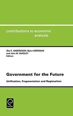 Government for the Future Cea 238unification Fragmentation and Regionalismcontributions to Economic Analysis Cea Volume 238