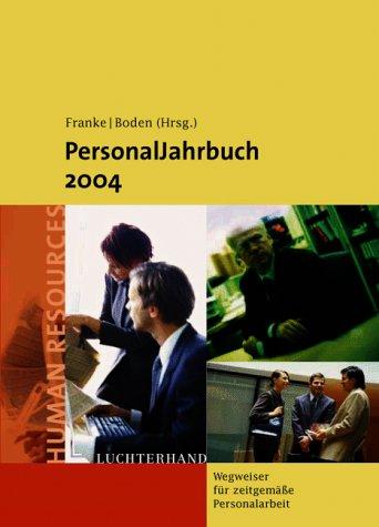 Das Personal-Jahrbuch 2004: Ein Wegweiser vom Arbeitsrecht bis zur Personalentwicklung