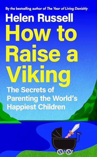 How to Raise a Viking: The Secrets of Parenting the World’s Happiest Children