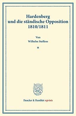 Hardenberg und die ständische Opposition 1810-1811.: (Veröffentlichungen des Vereins für Geschichte der Mark Brandenburg). (Duncker & Humblot reprints)