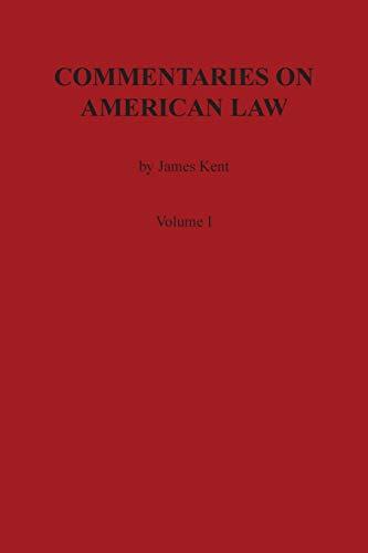 Commentaries on American Law, Volume I (Kent's Commentaries on American Law)