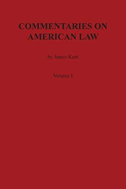 Commentaries on American Law, Volume I (Kent's Commentaries on American Law)