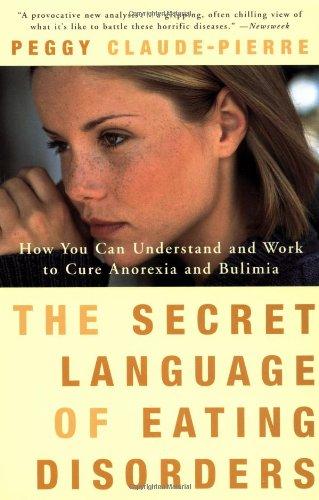 The Secret Language of Eating Disorders: How You Can Understand and Work to Cure Anorexia and Bulimia (Vintage)