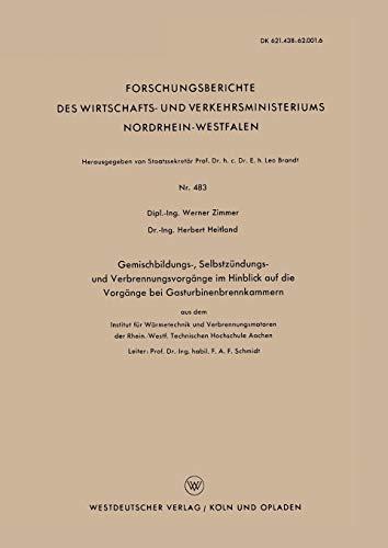 Gemischbildungs-, Selbstzündungs- und Verbrennungsvorgänge im Hinblick auf die Vorgänge bei Gasturbinenbrennkammern: Aus Dem Institut Für Wärmetechnik ... Nordrhein-Westfalen, 483, Band 483)