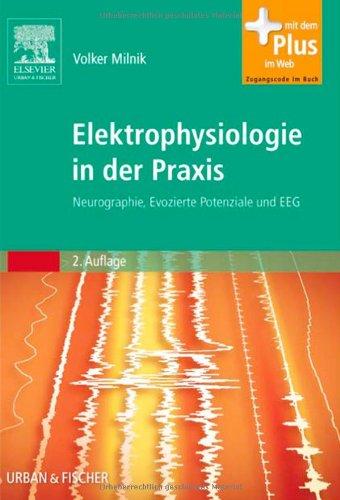 Elektrophysiologie in der Praxis: Neurographie, Evozierte Potenziale und EEG - mit Zugang zum Elsevier-Portal