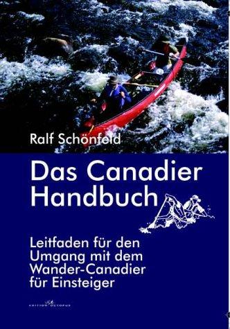 Das Canadier Handbuch: Leitfaden für den Umgang mit dem Wander-Canadier für Einsteiger