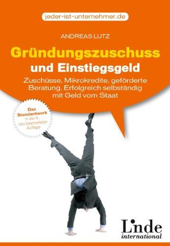 Gründungszuschuss und Einstiegsgeld: Geförderte Beratung, Gründercoaching und Mikrokredite. Erfolgreich selbständig mit Geld vom Staat: Zuschüsse, ... ... Erfolgreich selbständig mit Geld vom Staat