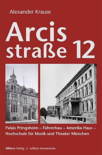 Arcisstraße 12: Palais Pringsheim - Führerbau - Amerika Haus - Hochschule für Musik und Theater München