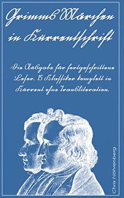 Grimms Märchen in Kurrentschrift: Die Ausgabe für fortgeschrittene Leser. 15 Klassiker komplett in Kurrent ohne Transliteration.