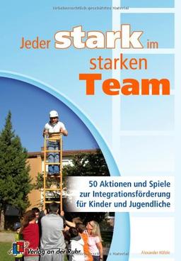 Jeder stark im starken Team: 50 Aktionen und Spiele zur Integrationsförderung für Kinder und Jugendliche