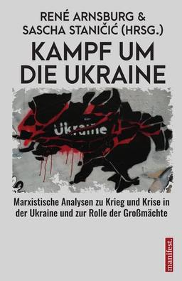 Kampf um die Ukraine: Marxistische Analysen zu Krieg und Krise in der Ukraine und zur Rolle der Großmächte