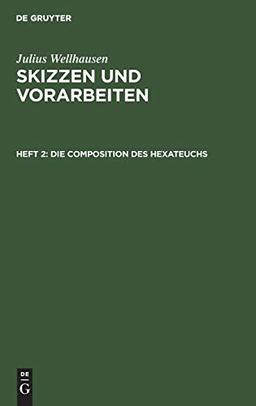 Die Composition des Hexateuchs (Julius Wellhausen: Skizzen und Vorarbeiten)