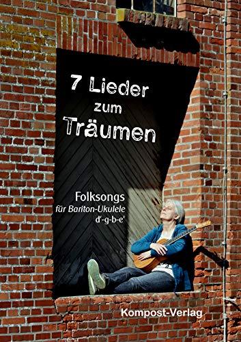 7 Lieder zum Träumen: Folksongs für Bariton-Ukulele d'-g-b-e'