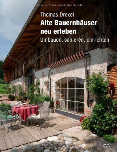 Alte Bauernhäuser neu erleben: Umbauen, sanieren, einrichten