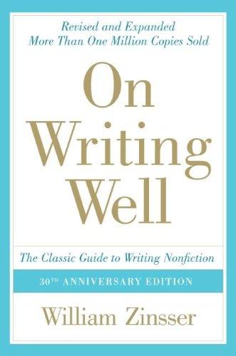 On Writing Well, 30th Anniversary Edition: The Classic Guide to Writing Nonfiction