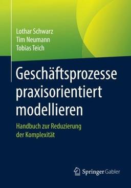 Geschäftsprozesse praxisorientiert modellieren: Handbuch zur Reduzierung der Komplexität