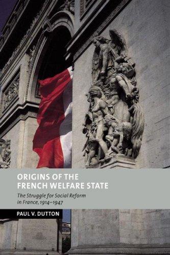 Origins of the French Welfare State: The Struggle for Social Reform in France, 1914-1947 (New Studies in European History)