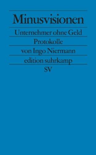 Minusvisionen: Unternehmer ohne Geld. Protokolle (edition suhrkamp)