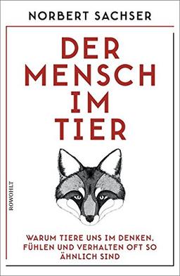 Der Mensch im Tier: Warum Tiere uns im Denken, Fühlen und Verhalten oft so ähnlich sind