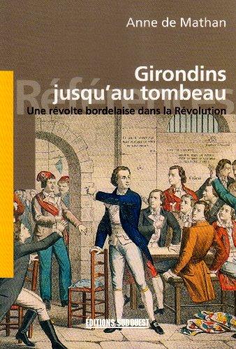 Girondins jusqu'au tombeau : une révolte bordelaise dans la Révolution