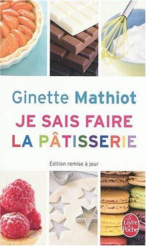 Je sais faire la pâtisserie : plus de 900 recettes de gâteaux, d'entremets, de confiserie