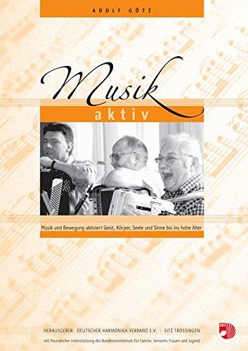 Musik Aktiv: Musik und Bewegung aktiviert Geist, Körper, Seele und Sinne bis ins hohe Alter