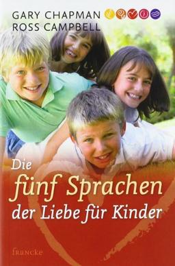 Die fünf Sprachen der Liebe für Kinder: Wie Kinder Liebe ausdrücken und empfangen