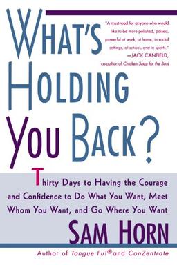 What's Holding You Back?: 30 Days to Having the Courage and Confidence to Do What You Want, Meet Whom You Want, and Go Where You Want