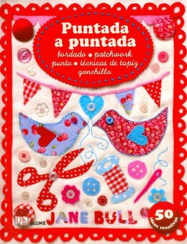 Puntada a puntada : bordado, patchwork, punto, técnicas de tapiz, ganchillo