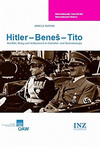 Hitler - Beneš - Tito: Konflikt, Krieg und Völkermord in Ostmittel- und Südosteuropa (Internationale Geschichte International History, Band 1)