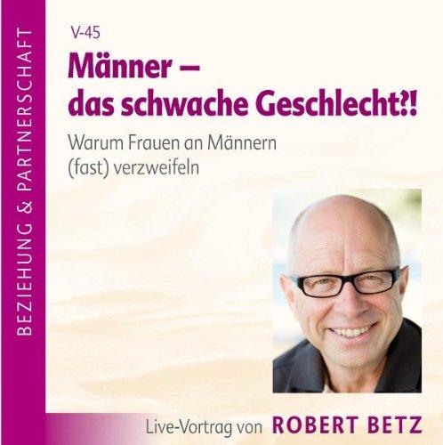 Männer - das schwache Geschlecht. Warum Frauen an Männern (fast) verzweifeln