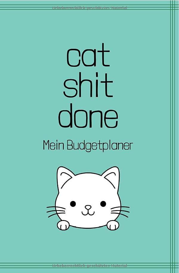 Budgetplaner / cat shit done - Mein Budgetplaner: Finanzplaner, Haushaltsbuch, Budget Planer im süßen Katzen Design, 12 Monate Spar challenge mit Budgetplaner, undatiert DIN A6