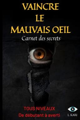 VAINCRE LE MAUVAIS OEIL Carnet des secrets: enlever le mauvais oeil - rituel magie noire - livre sorcellerie - livre magie noire - grimoire magie ... noire sorcellerie - guerisseur magnetiseur