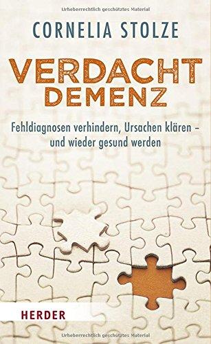 Verdacht Demenz: Fehldiagnosen verhindern, Ursachen klären - und wieder gesund werden