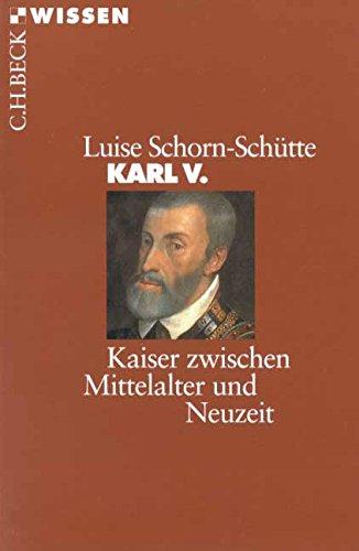 Karl V.: Kaiser zwischen Mittelalter und Neuzeit (Beck'sche Reihe)