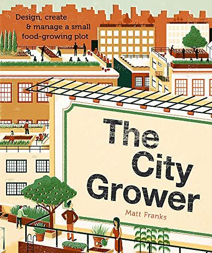 The City Grower: Design, Create and Manage a Small Food-growing Plot