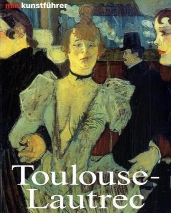 Minikunstführer Toulouse-Lautrec. Leben und Werk