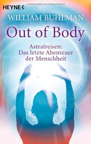 Out of body: Astralreisen - Das letzte Abenteuer der Menschheit